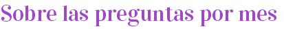 Sobre las preguntas por mes