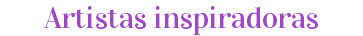 Artistas inspiradoras