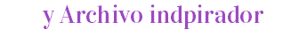 y Archivo indpirador